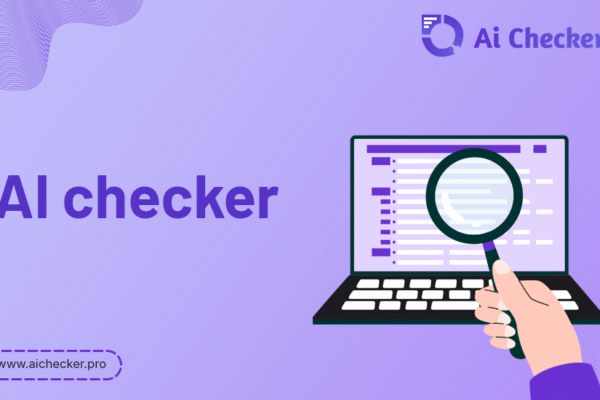 What is an AI Checker and How Does It Work? AI checker