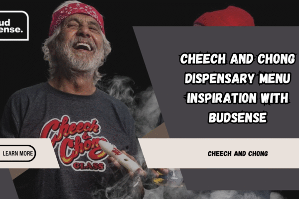 Cheech and Chong Dispensary Menu Inspiration with BudSense cheech and chong