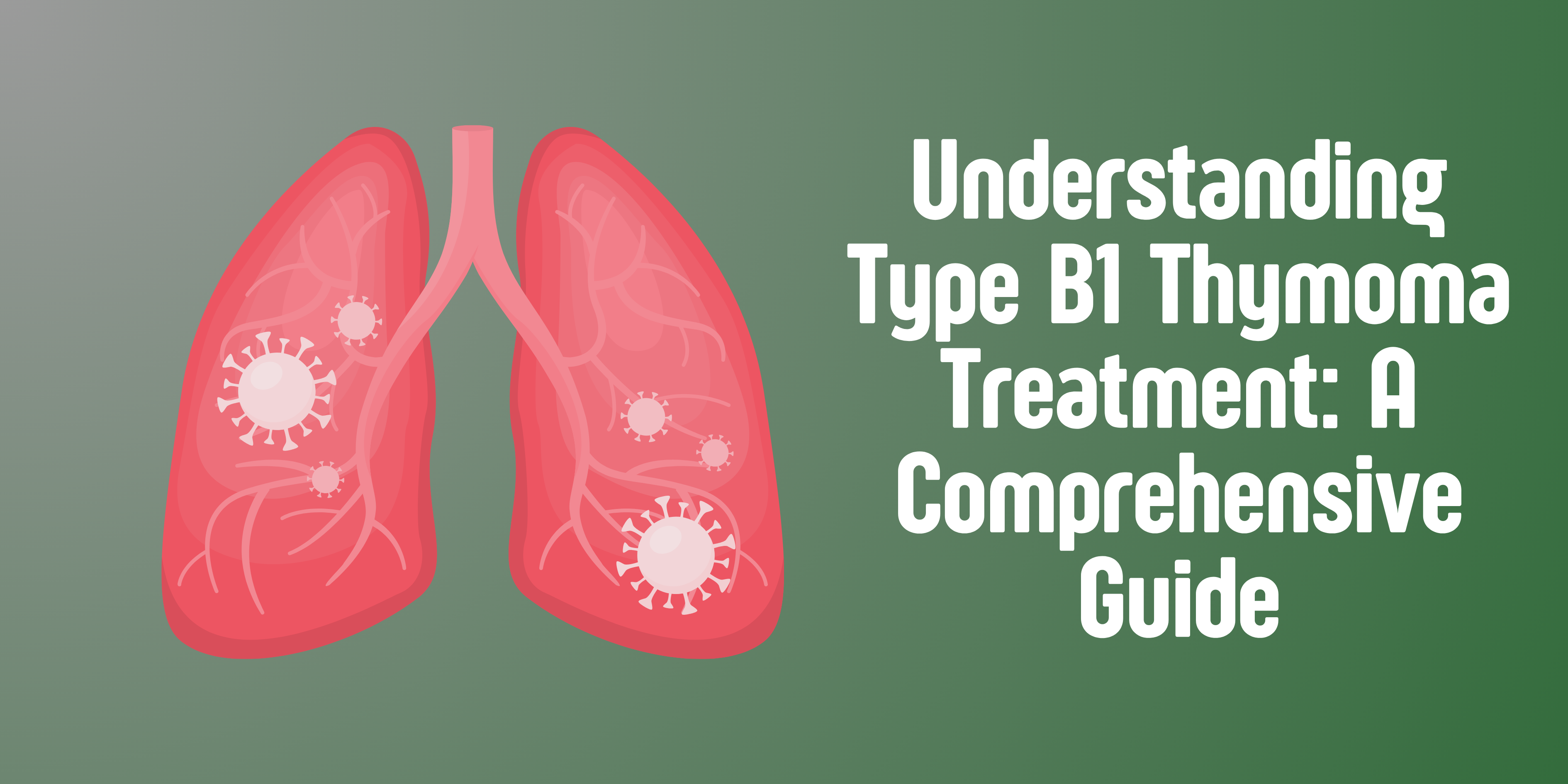 Understanding Type B1 Thymoma Treatment: A Comprehensive Guide