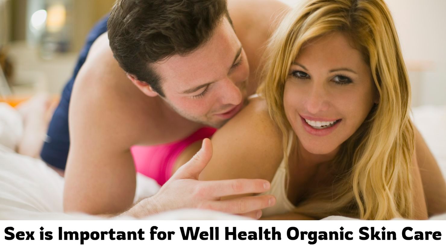 Sex is Important for Well Health Organic Skin Care