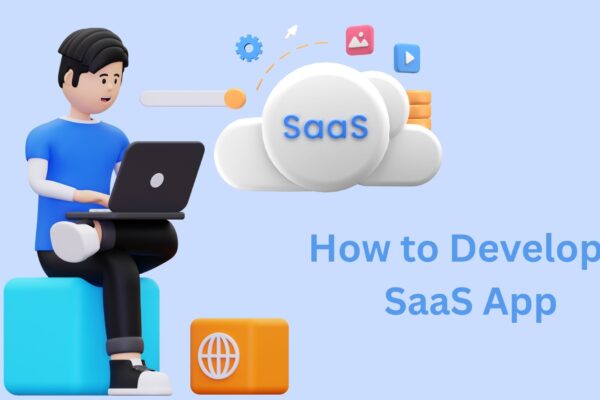 How to Develop a SaaS App: Step-by-Step Guide SaaS App Development
