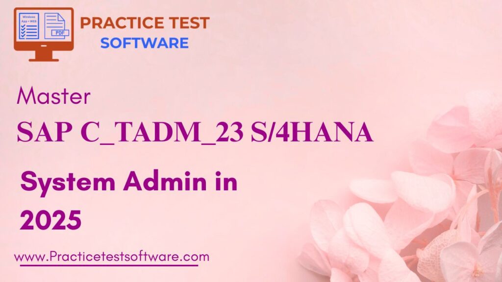SAP C_TADM_23 exam preparation with S4HANA system administration, basis configuration, and technical consultant study in 2025