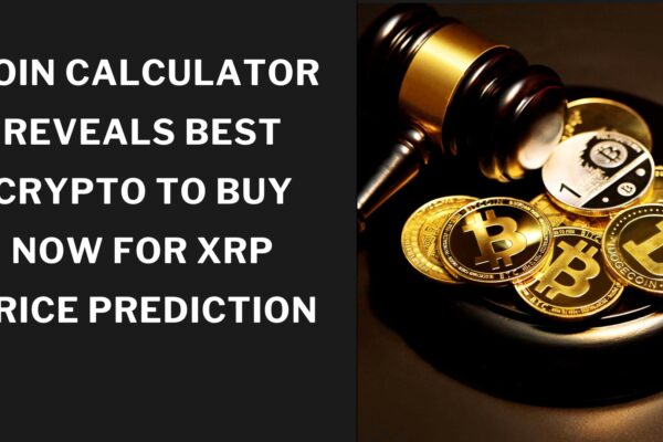 Coin Calculator Reveals Best Crypto to Buy Now for XRP Price Prediction Coin Calculator Reveals Best Crypto to Buy Now for XRP Price Prediction